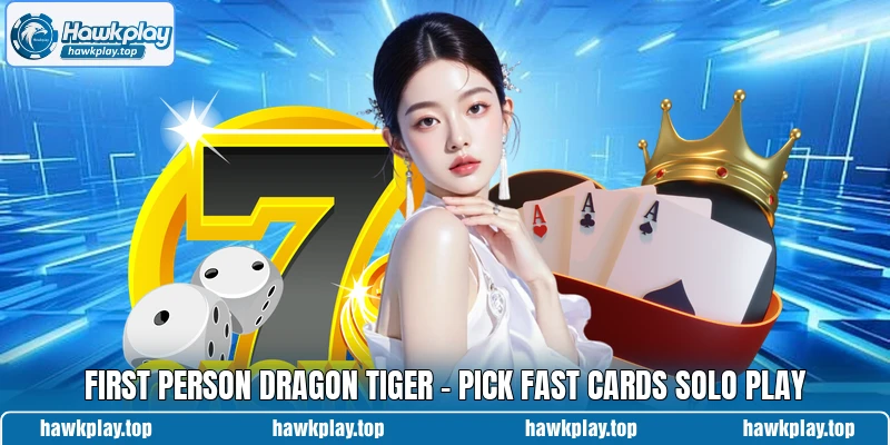 First Person Dragon Tiger - Pick Fast Cards Solo Play