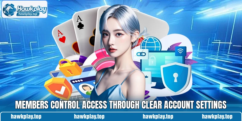 Members control access through clear account settings Members control access through clear account settings