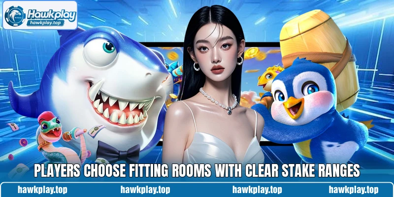 Players choose fitting rooms with clear stake ranges Players choose fitting rooms with clear stake ranges