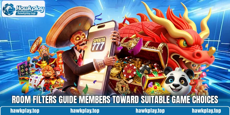 Room filters guide members toward suitable game choices Room filters guide members toward suitable game choices