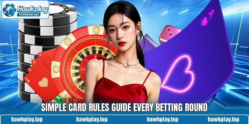 Simple card rules guide every betting round Simple card rules guide every betting round