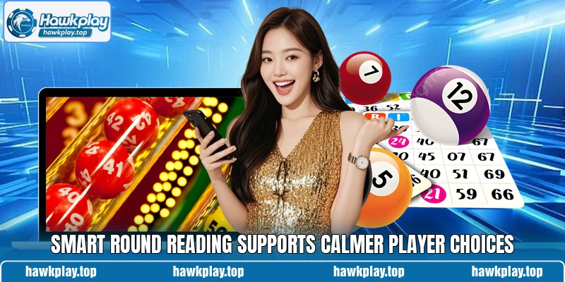 Smart round reading supports calmer player choices Smart round reading supports calmer player choices