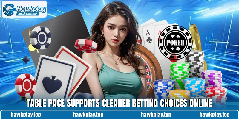 Table pace supports cleaner betting choices online Table pace supports cleaner betting choices online