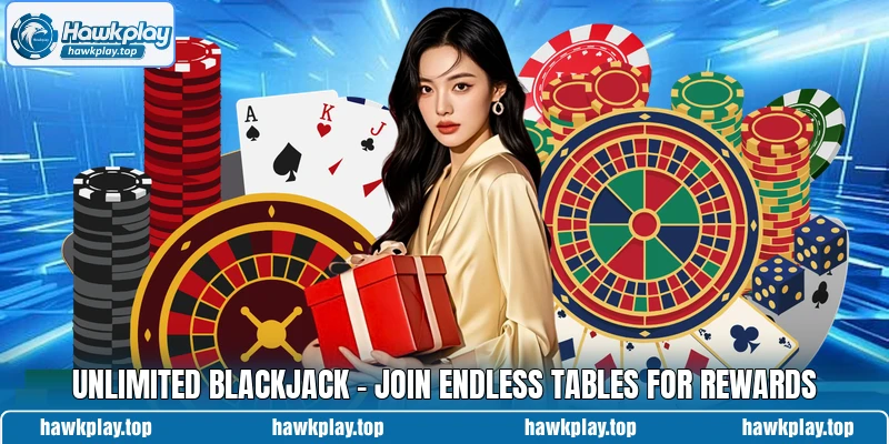 Unlimited Blackjack - Join Endless Tables For Rewards